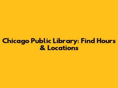 Chicago Public Library: Find Hours & Locations