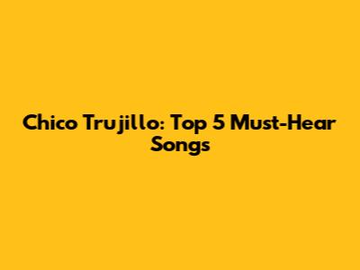 Chico Trujillo: Top 5 Must-Hear Songs