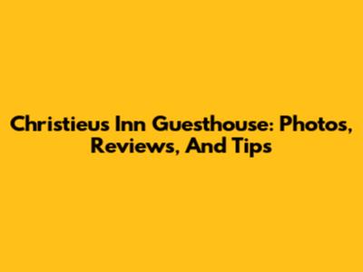 Christieu's Inn Guesthouse: Photos, Reviews, And Tips