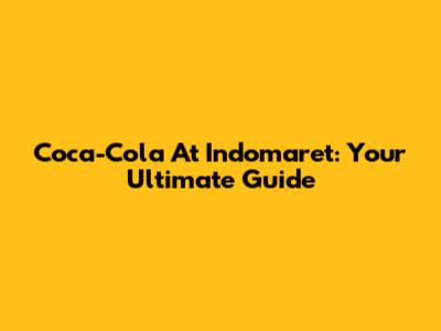Coca-Cola At Indomaret: Your Ultimate Guide