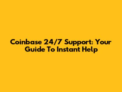 Coinbase 24/7 Support: Your Guide To Instant Help