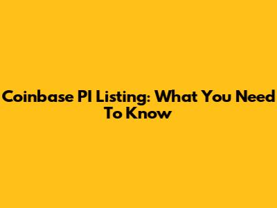 Coinbase PI Listing: What You Need To Know