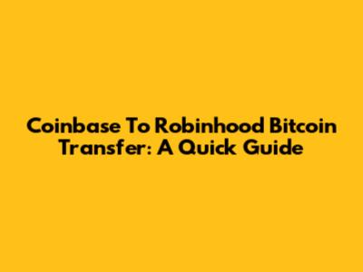 Coinbase To Robinhood Bitcoin Transfer: A Quick Guide