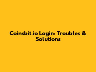 Coinsbit.io Login: Troubles & Solutions