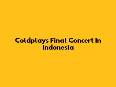 Coldplay's Final Concert In Indonesia