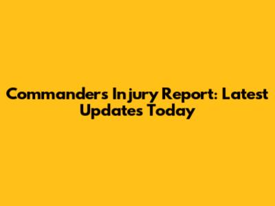 Commanders Injury Report: Latest Updates Today