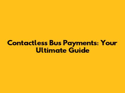 Contactless Bus Payments: Your Ultimate Guide