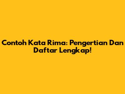 Contoh Kata Rima: Pengertian Dan Daftar Lengkap!