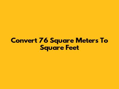 Convert 76 Square Meters To Square Feet