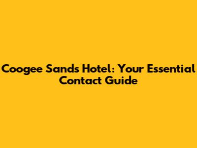 Coogee Sands Hotel: Your Essential Contact Guide