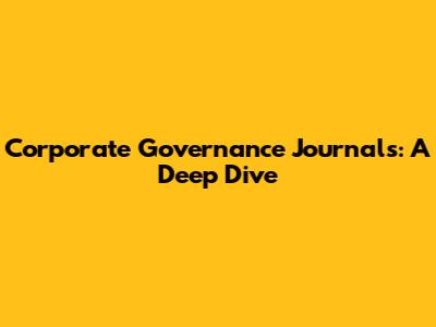 Corporate Governance Journals: A Deep Dive