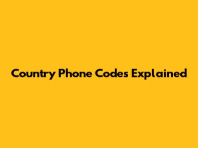 Country Phone Codes Explained