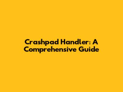 Crashpad Handler: A Comprehensive Guide