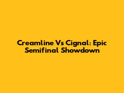 Creamline Vs Cignal: Epic Semifinal Showdown