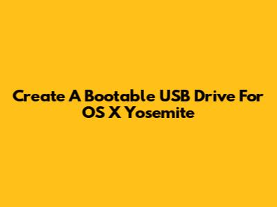 Create A Bootable USB Drive For OS X Yosemite