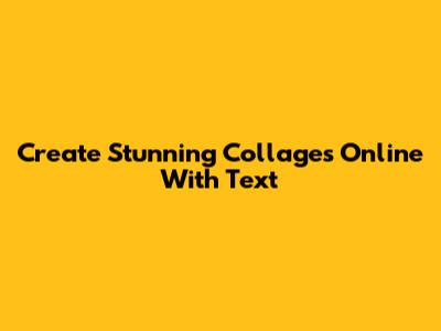 Create Stunning Collages Online With Text