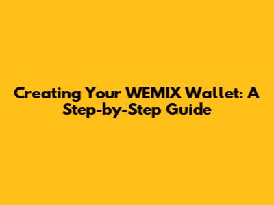 Creating Your WEMIX Wallet: A Step-by-Step Guide