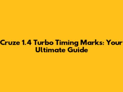 Cruze 1.4 Turbo Timing Marks: Your Ultimate Guide