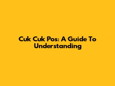 Cuk Cuk Pos: A Guide To Understanding