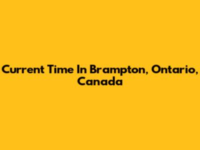 Current Time In Brampton, Ontario, Canada