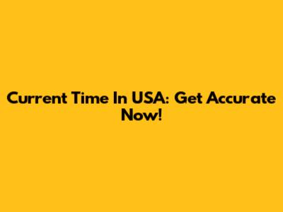 Current Time In USA: Get Accurate Now!