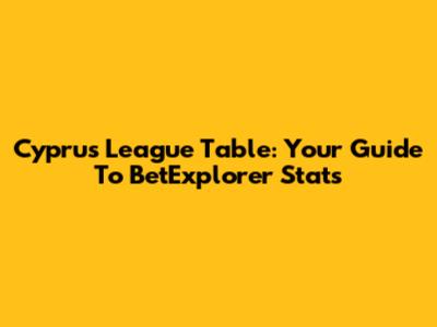 Cyprus League Table: Your Guide To BetExplorer Stats
