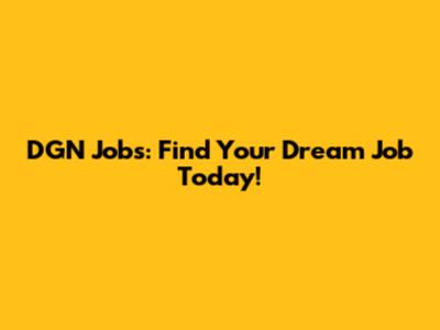 DGN Jobs: Find Your Dream Job Today!