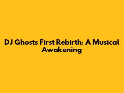 DJ Ghost's First Rebirth: A Musical Awakening
