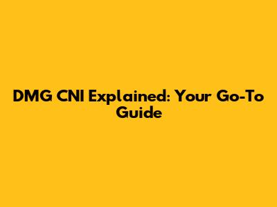 DMG CNI Explained: Your Go-To Guide