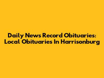Daily News Record Obituaries: Local Obituaries In Harrisonburg
