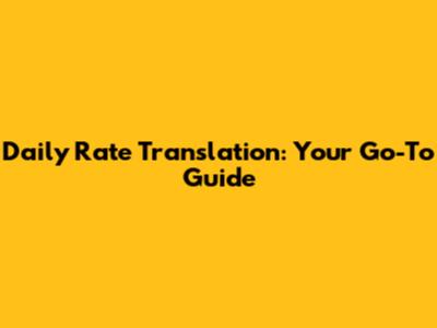 Daily Rate Translation: Your Go-To Guide