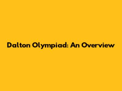 Dalton Olympiad: An Overview