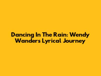 Dancing In The Rain: Wendy Wander's Lyrical Journey
