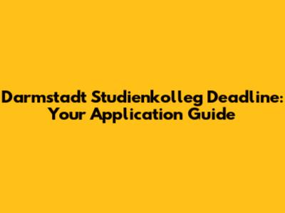 Darmstadt Studienkolleg Deadline: Your Application Guide