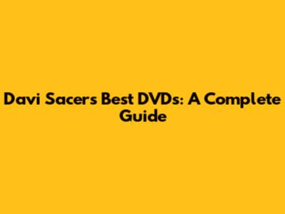 Davi Sacer's Best DVDs: A Complete Guide