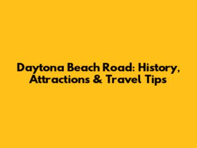 Daytona Beach Road: History, Attractions & Travel Tips