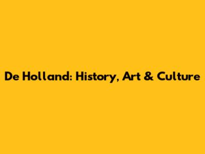 De Holland: History, Art & Culture