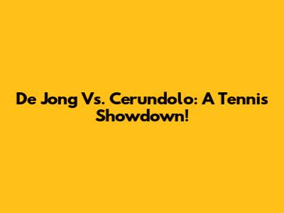 De Jong Vs. Cerundolo: A Tennis Showdown!