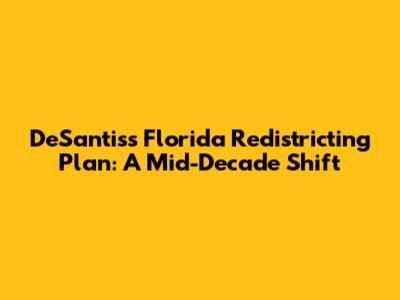 DeSantis's Florida Redistricting Plan: A Mid-Decade Shift