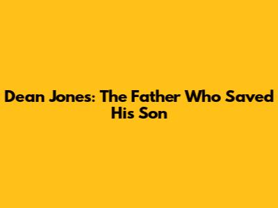 Dean Jones: The Father Who Saved His Son