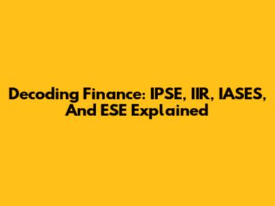 Decoding Finance: IPSE, IIR, IASES, And ESE Explained