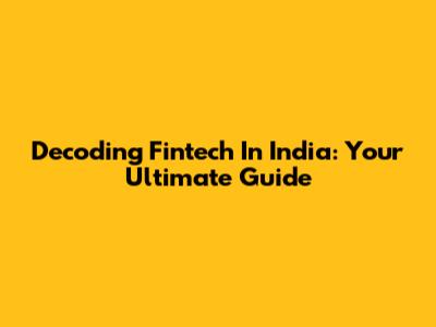 Decoding Fintech In India: Your Ultimate Guide