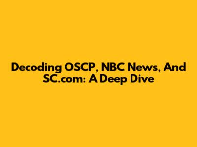 Decoding OSCP, NBC News, And SC.com: A Deep Dive