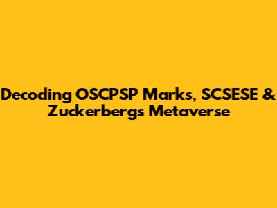 Decoding OSCPSP Marks, SCSESE & Zuckerberg's Metaverse