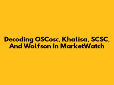 Decoding OSCosc, Khalisa, SCSC, And Wolfson In MarketWatch