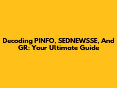 Decoding PINFO, SEDNEWSSE, And GR: Your Ultimate Guide
