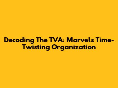 Decoding The TVA: Marvel's Time-Twisting Organization