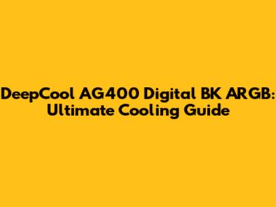 DeepCool AG400 Digital BK ARGB: Ultimate Cooling Guide