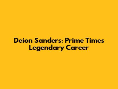 Deion Sanders: Prime Time's Legendary Career