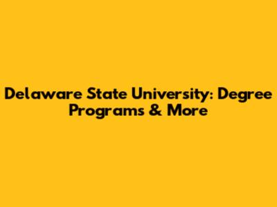 Delaware State University: Degree Programs & More